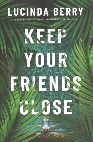 Keep your friends close / Lucinda Berry.