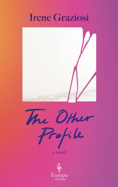 The other profile / Irene Graziosi ; translated from the Italian by Lucy Rand.