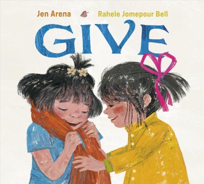 Give / Jen Arena, Rahele Jomepour Bell.