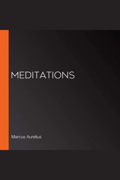 Meditations [electronic resource] / Marcus Aurelius.