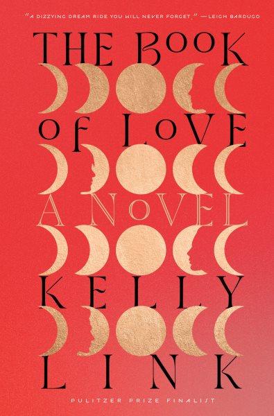 The book of love [electronic resource] : A novel. Kelly Link.