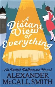 A distant view of everything : an Isabel Dalhousie novel / Alexander McCall Smith.