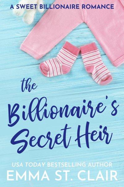The Billionaire's Secret Heir [electronic resource] / Emma St. Clair.