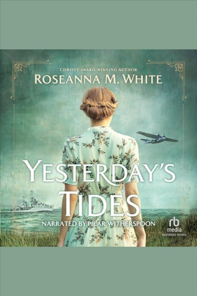 YESTERDAY'S TIDES [electronic resource] / Roseanna M. White.