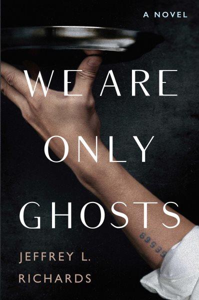 We Are Only Ghosts [electronic resource] / Jeffrey L. Richards.