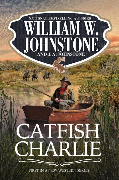 Catfish Charlie [electronic resource] / William W. Johnstone and J. A. Johnstone.