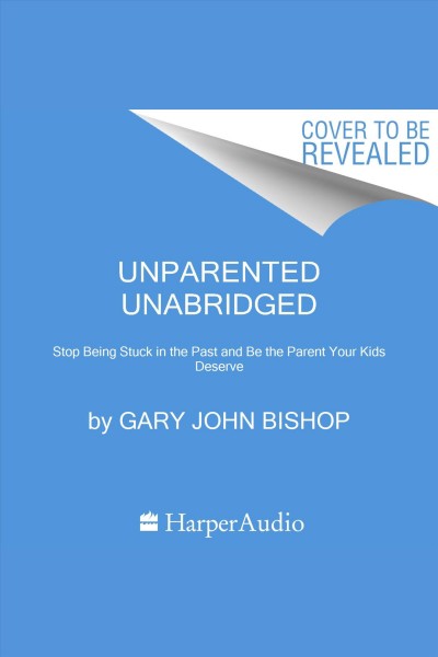 Grow Up : Becoming the Parent Your Kids Deserve [electronic resource] / Gary John Bishop.