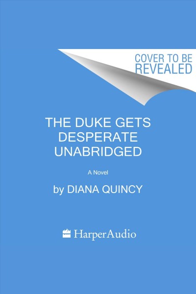 Duke Gets Desperate, The : A Novel [electronic resource] / Diana Quincy.