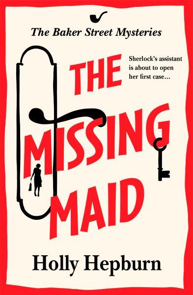 The Missing Maid : The BRAND NEW page-turning historical cozy murder mystery from Holly Hepburn for 2024 [electronic resource] / Holly Hepburn.