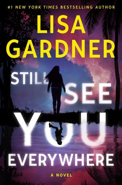 Still see you everywhere : a novel / Lisa Gardner.