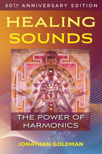 Healing sounds : the power of harmonics / Jonathan Goldman.
