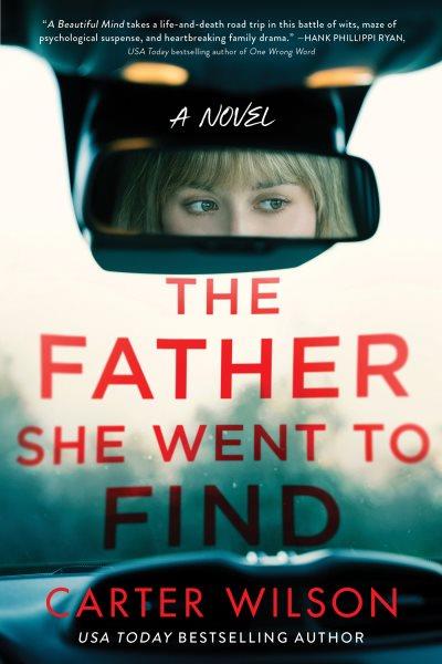 The Father She Went to Find : A Novel [electronic resource] / Carter Wilson.