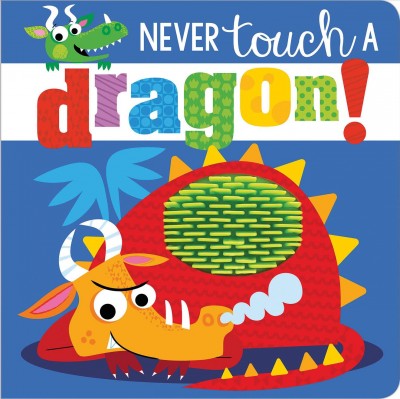 Never touch a dragon! / Rosie Greening ; illustrated by Stuart Lynch.
