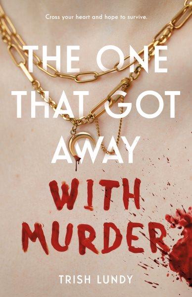 The one that got away with murder / Trish Lundy.