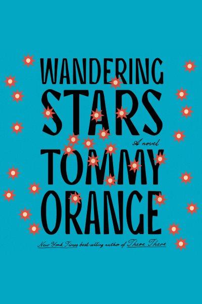 Wandering stars / Tommy Orange.