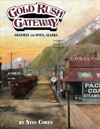 Gold rush gateway : Skagway and Dyea, Alaska.