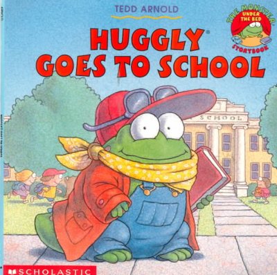 Huggly goes to school / Tedd Arnold.