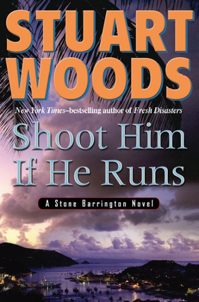 Shoot him if he runs : a Stone Barrington novel / Stuart Woods.