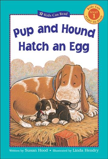 Pup and hound hatch an egg / Susan Hood ; illustrated by Linda Hendry.