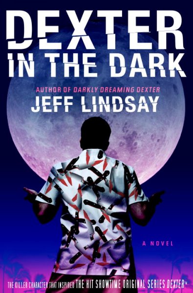 Dexter in the dark : a novel / Jeff Lindsay.