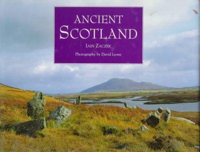 Ancient Scotland / Iain Zaczek ; photography by David Lyons.