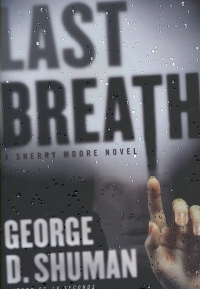 Last breath : a Sherry Moore novel / George D. Shuman.
