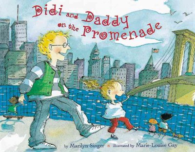 Didi and Daddy on the Promenade / by Marilyn Singer ; illustrated by Marie-Louise Gay.