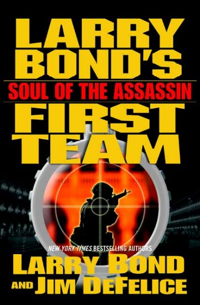 Larry Bond's First team. Soul of the assassin / Larry Bond and Jim DeFelice.