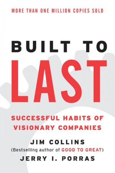 Built to last : successful habits of visionary companies / James C. Collins, Jerry I. Porras.