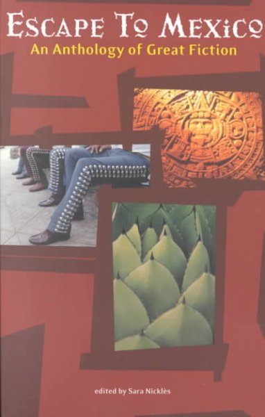 Escape to Mexico : an anthology of great fiction / edited by Sara Nickles.