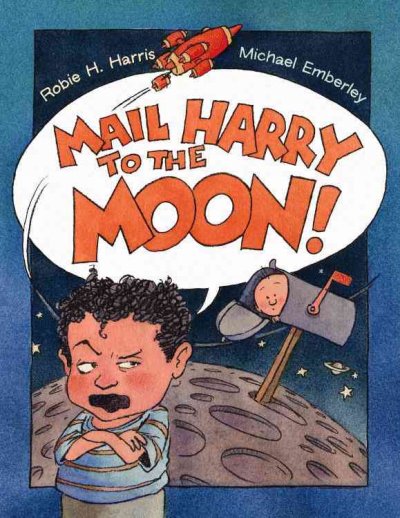 Mail Harry to the moon! / written by Robie H. Harris ; pictures by Michael Emberley.