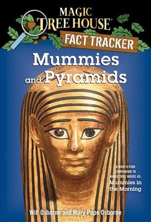 Mummies and pyramids : Magic Tree House Research Guide #3 / Mary Pope & Will Osborne.