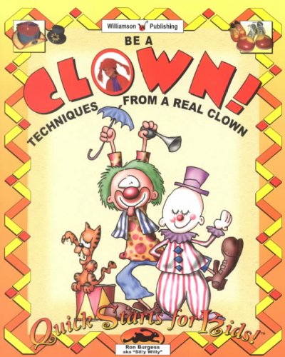 Be a clown! : techniques from a real clown / Ron Burgess, aka "Silly Willy" ; illustrations by Heather Barberie.