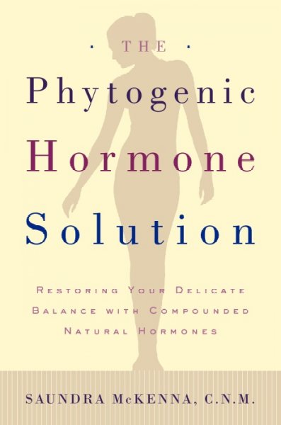 The phytogenic hormone solution : restoring your delicate balance with compounded natural hormones / Saundra McKenna, C.N.M.