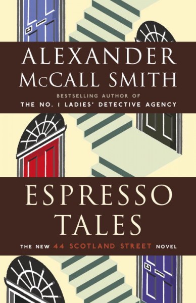 Espresso tales : [the new 44 Scotland Street novel] / Alexander McCall Smith ; illustrations by Iain McIntosh.
