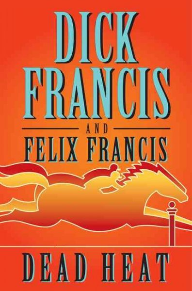 Dead heat / Dick Francis and Felix Francis.