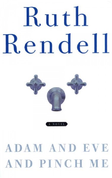 Adam and Eve and pinch me : a novel / Ruth Rendell.