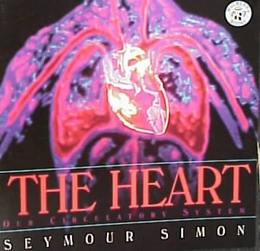 The heart [text]. : our circulatory system / Seymour Simon.