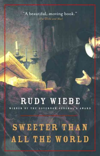 Sweeter than all the world / Rudy Wiebe.