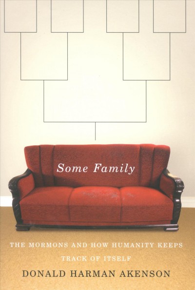 Some family : the Mormons and how humanity keeps track of itself / Donald Harman Akenson.