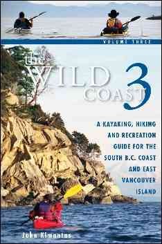 The Wild coast : 3 : A kayaking, hiking and recreation guide for B.C.'s south coast and east Vancouver Island.