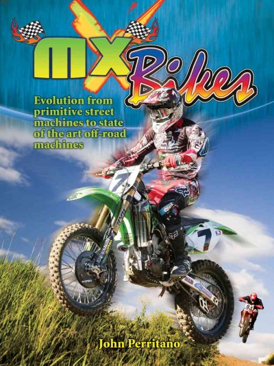 MX bikes : evolution from primitive street machines to state of the art off-road machines / John Perritano.
