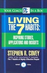 Living the 7 habits [sound recording] : inspiring stories, applications and insights / Stephen R. Covey.