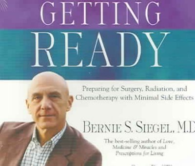 Getting ready [sound recording] : preparing for surgery, radiation and chemotherapy with minimal side effects / by Bernie S. Siegel, M.D.