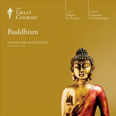 Buddhism. Part 1 of 2 [sound recording] / Malcolm David Eckel.