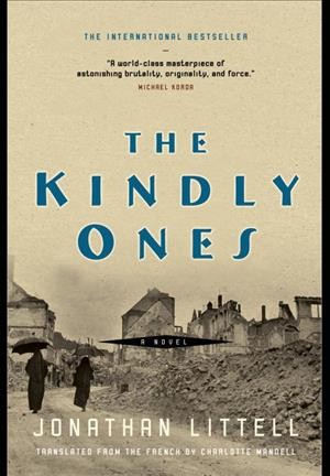 The Kindly ones : a novel / Jonathan Littell ; translated from the French by Charlotte Mandell.