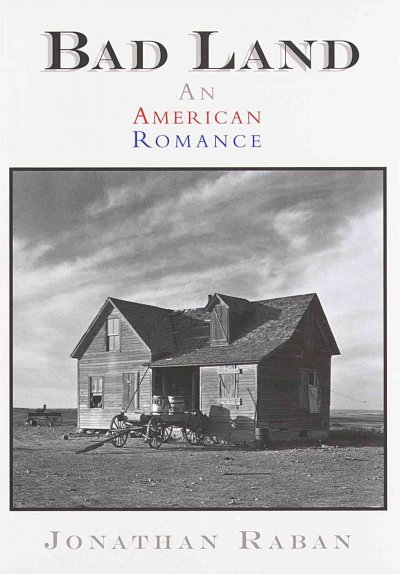 Bad land : an American romance / Jonathan Raban.
