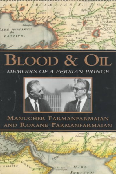 Blood and oil : memoirs of a Persian prince / Manucher Farmanfarmaian and Roxane Farmanfarmaian.