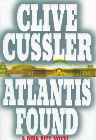Atlantis found : [a Dirk Pitt novel] / by Clive Cussler.