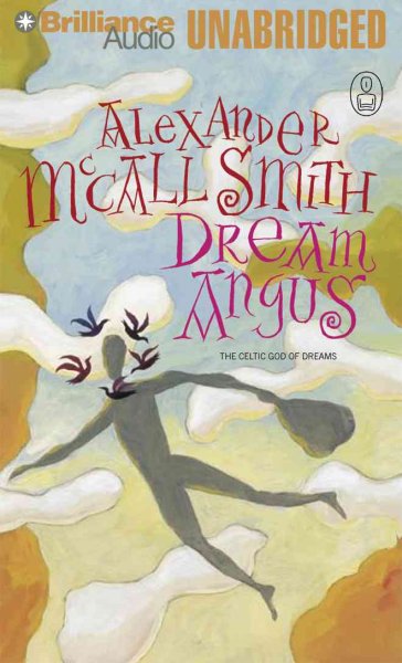 Dream Angus [sound recording] : the Celtic god of dreams / Alexander McCall Smith, read by Michael Page.